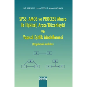 Spss, Amos ve Process Macro ile Ilişkisel, Aracı / Düzenleyici ve Yapısal Eşitlik Modellemesi