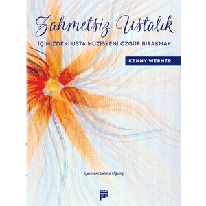Pan Yayıncılık Zahmetsiz Ustalık: Içimizdeki Usta Müzisyeni Özgü - Kenny Werner