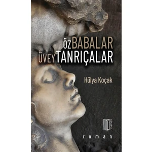 Öz Babalar Üvey Tanrıçalar - Hülya Koçak