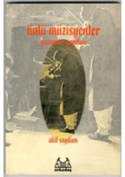 ARKY-002 Ünlü Müzisyenler Yaşamları-Yapıtları Akif Saydam