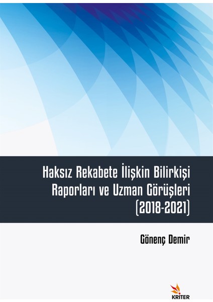 Haksız Rekabete İlişkin Bilirkişi Raporları ve Uzman Görüşleri (2018-2021) - Gönenç Demir