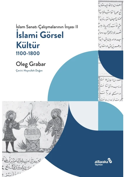 İslami Görsel Kültür, 1100-1800 (Islam Sanatı Çalışmalarının Inşası Iı) - Oleg Grabar