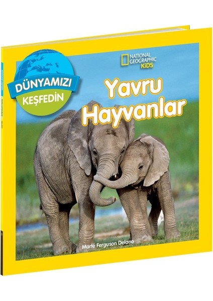 Natıonal Geographıc Kids Dünyamızı Keşfedin – Yavru Hayvanlar - Marfe Ferguson Delano