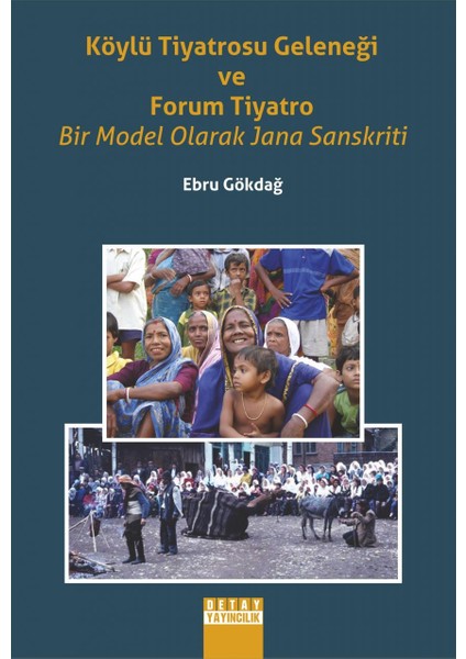 Köylü Tiyatrosu Geleneği ve Forum Tiyatro - Bir Model Olarak Jana Sanskriti - Ebru Gökdağ