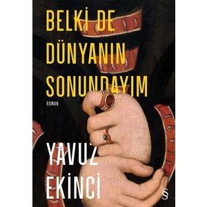 Belki De Dünyanın Sonundayım (Ciltli) - Yavuz Ekinci
