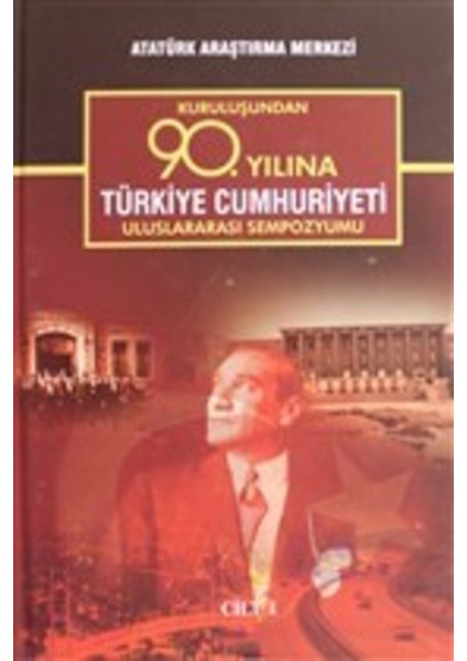 Kuruluşundan 90. Yılına Türkiye Cumhuriyeti Uluslararası Sempozyumu Cilt 1