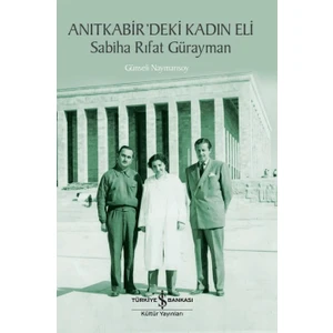 Anıtkabir’deki Kadin Eli  Sabiha Rıfat Gürayman – Günseli Naymansoy