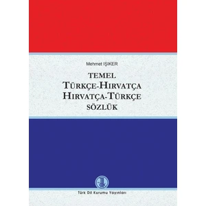 Türk Dil Kurumu Yayınları  Temel Türkçe-Hırvatça Hırvatça-Türkçe Sözlük