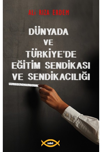 Dünyada ve Türkiye'de Eğitim Sendikası ve Sendikacılığı -Ali Rıza Erdem
