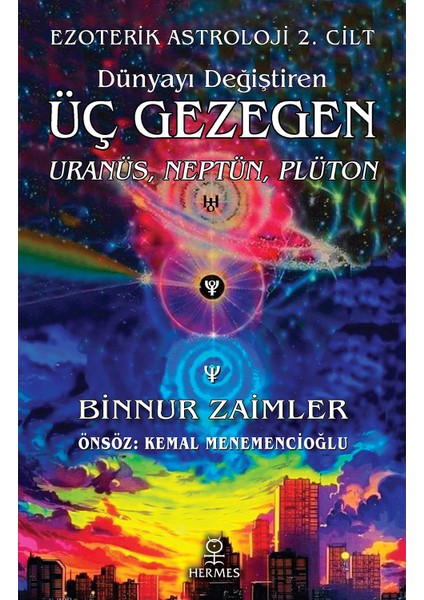 Dünyayı Değiştiren Üç Gezegen: Uranüs, Neptün, Plüton Ezoterik Astroloji 2. Cilt - Binnur Zaimler