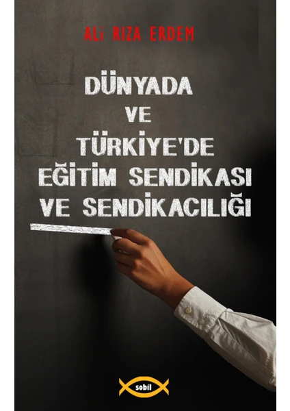 Dünyada ve Türkiye'de Eğitim Sendikası ve Sendikacılığı - Prof. Dr. Ali Rıza Erdem