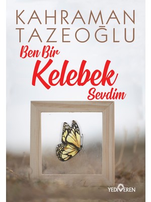 Ben Bir Kelebek Sevdim - Kahraman Tazeoğlu