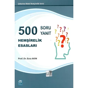 Hemşirelik Esasları 500 Soru & 500 Yanıt - Esra Akın