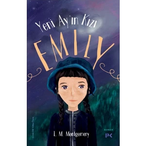Yeni Ay’ın Kızı Emily - Lucy Maud Montgomery