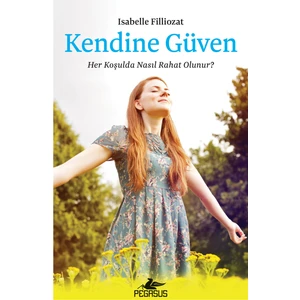 Kendine Güven: Her Koşulda Nasıl Rahat Olunur? - Isabelle Filliozat