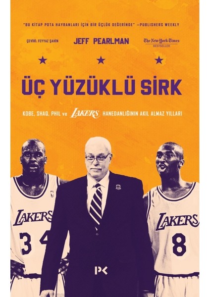 Üç Yüzüklü Sirk: Kobe, Shaq, Phil ve Lakers Hanedanlığının Akıl Almaz Yılları - Jeff Pearlman