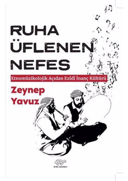 Ruha Üflenen Nefes - Etnomüzikolojik Açıdan Ezidi Inanç Kültürü