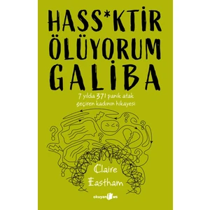 Hass*ktir Ölüyorum Galiba: 7 Yılda 371 Panik Atak Geçiren Kadının Hikayesi - Claire Eastham