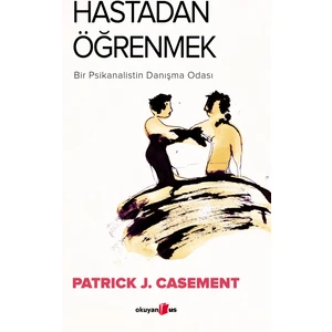 Hastadan Öğrenmek: Bir Psikanalistin Danışma Odası - Patrick J. Casement