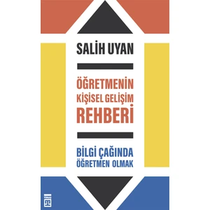 Öğretmenin Kişisel Gelişim Rehberi; Bilgi Çağında Öğretmen Olmak - Salih Uyan