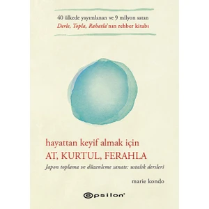 Hayattan Keyif Almak Için: At, Kurtul, Ferahla - Marie Kondo