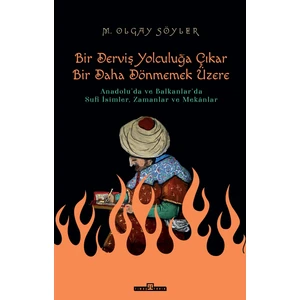 Derviş Bir Yolculuğa Çıkar Bir Daha Dönmemek Üzere - Olgay Söyler