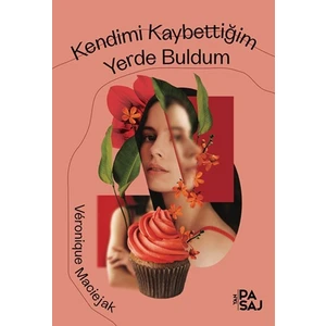 Kendimi Kaybettiğim Yerde Buldum - Veronique Maciejak