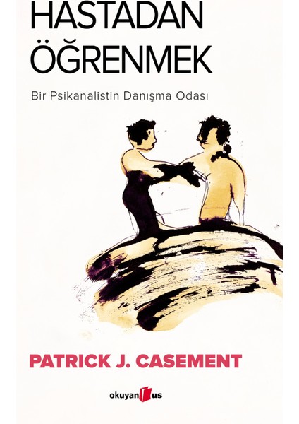 Hastadan Öğrenmek: Bir Psikanalistin Danışma Odası - Patrick J. Casement