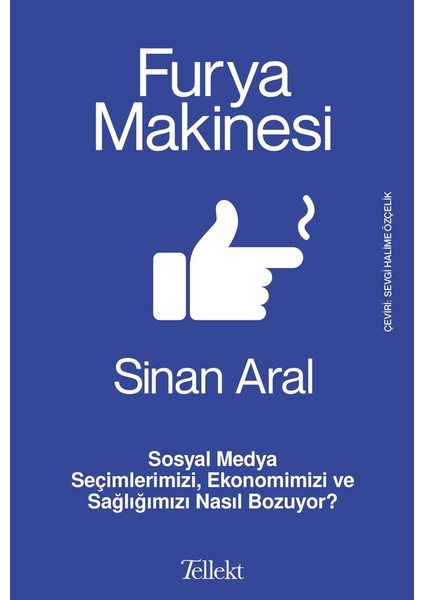 Furya Makinesi: Sosyal Medya Seçimlerimizi, Ekonomimizi ve Sağlığımızı Nasıl Bozuyor? - Sinan Aral