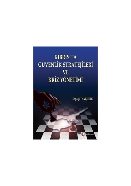 Kıbrıs’ta Güvenlik Stratejileri ve Kriz Yönetimi - Soyalp Tamçelik