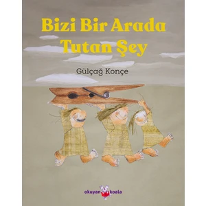 Bizi Bir Arada Tutan Şey - Gülçağ Konçe