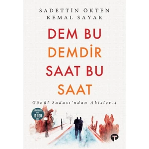 Dem Bu Demdir Saat Bu Saat                       Gönül Sadası’ndan Akisler - 4 - Sadettin Ökten, Kemal Sayar