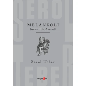 Melankoli Normal Bir Anomali - Serol Teber
