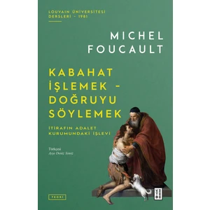 Kabahat İşlemek - Doğruyu Söylemek - Michel Foucault