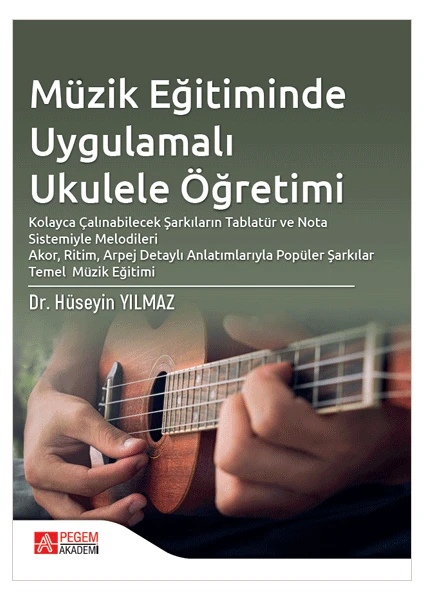 Pegem Akademi Yayıncılık - Akademik Kitaplar Müzik Eğitiminde Uygulamalı Ukulele Öğretimi