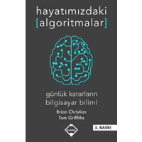 Hayatımızdaki Algoritmalar: Günlük Kararların Bilgisayar Bilimi - Brian Christian ve Tom Griffiths