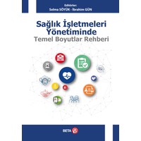 Sağlık İşletmeleri Yönetiminde Temel Boyutlar Rehberi - Selma Söyük
