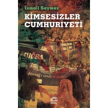 Kimsesizler Cumhuriyeti - İsmail Saymaz