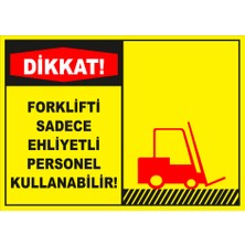 Renkli Reklam Dikkat Forklifti Sadece Ehliyetli Personel Kullanabilir Levhası (Sac Malzeme)