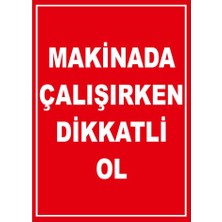 Renkli Reklam Makinada Çalışırken Dikkatli Olun Levhası (Sac Malzeme)