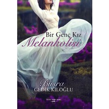 Bir Genç Kız Melankolisi - Büşra Gedik Kıloğlu