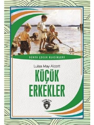 Küçük Erkekler Dünya Çocuk Klasikleri (7 - 12 Yaş) - Luisa May Alcott