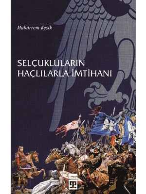 Selçukluların Haçlılarla İmtihanı - Muharrem Kesik