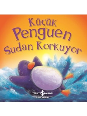 İş Bankası Kültür Yayınları Küçük Penguen Sudan Korkuyor - Rachel Elliot