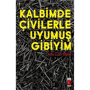 Kalbimde Çivilerle Uyumuş Gibiyim - Anıl Can Uğuz