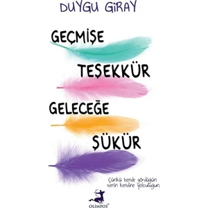Geçmişe Teşekkür Geleceğe Şükür - Duygu Giray
