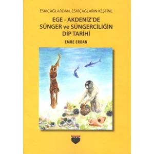 Ege  Akdeniz'De Sünger Ve Süngerciliğin Dip Tarihi - Emre Erdan