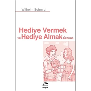 Hediye Vermek ve Almak Üzerine - Wilhelm Schmid