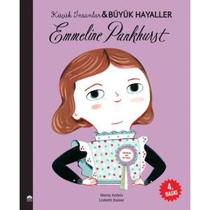 Emmeline Pankhurst - Küçük İnsanlar ve Büyük Hayaller - Lisbeth Kaiser