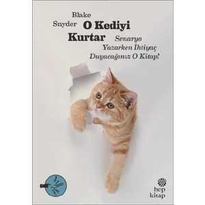 O Kediyi Kurtar:Senaryo Yazarken İhtiyaç Duyacağınız O Kitap! - Blake Snyder